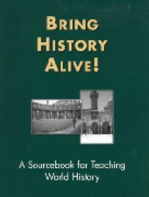 Bring History Alive!: A Sourcebook for Teaching World History by Kirk Ankeney, Gary B. Nash, Richard Del Rio, David Vigilante