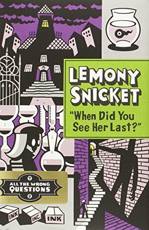 When Did You See Her Last? by Lemony Snicket