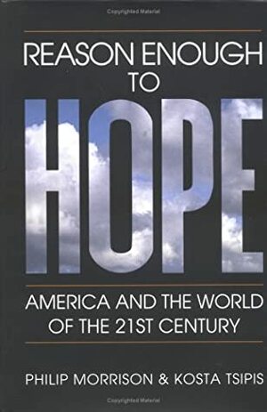 Reason Enough To Hope: America And The World Of The Twenty First Century by Philip Morrison, Kosta Tsipis