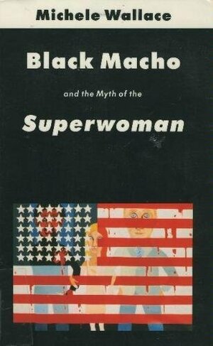 Black Macho and the Myth of Superwoman by Michele Wallace