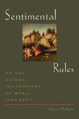 Sentimental Rules: On the Natural Foundations of Moral Judgment by Shaun Nichols