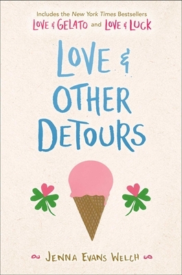 Love & Other Detours: Love & Gelato; Love & Luck by Jenna Evans Welch