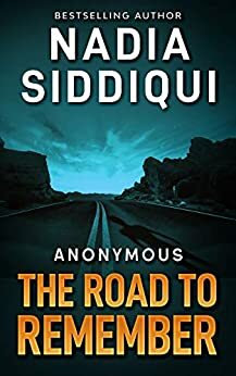 The Road to Remember (Anonymous Series Book 5) by Nadia Siddiqui