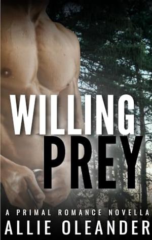 Willing Prey: A Primal Romance Novella by Allie Oleander