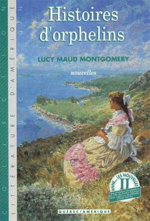 Histoires d'orphelins by L.M. Montgomery