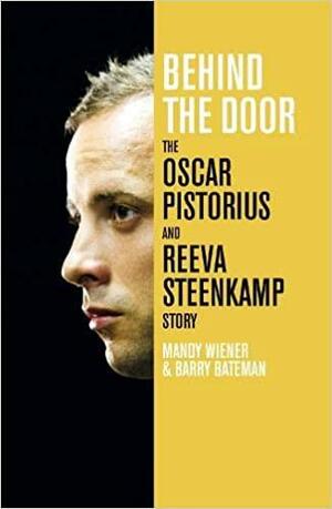 Behind the Door: the Oscar Pistorius and Reeva Steenkamp Story by Barry Bateman