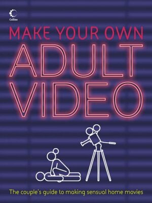 Make Your Own Adult Video: The Couple's Guide to making Sensual Home Movies by Petra Joy