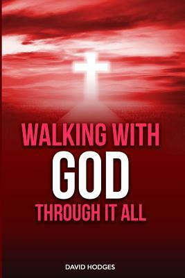 Walking with God Through It All by David Hodges