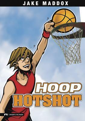 Hoop Hotshot by Jake Maddox