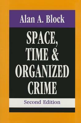 Space, Time, and Organized Crime by Alan A. Block