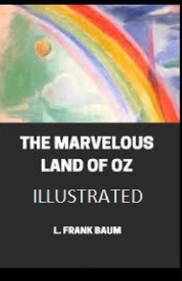 The Marvelous Land of Oz Illustrated by L. Frank Baum