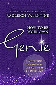 How to be Your Own Genie: Manifesting the Magical Life You Were Born to Live by Radleigh Valentine