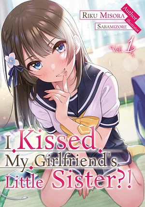 I Kissed My Girlfriend's Little Sister?! Volume 1 by Riku Misora