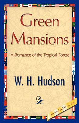 Green Mansions by W.H. Hudson, H. Hudson W. H. Hudson