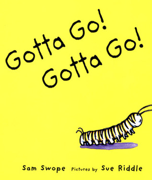 Gotta Go! Gotta Go! by Sam Swope, Sue Riddle