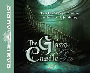 The Glass Castle (Library Edition) by Jerry B. Jenkins, Trisha White Priebe