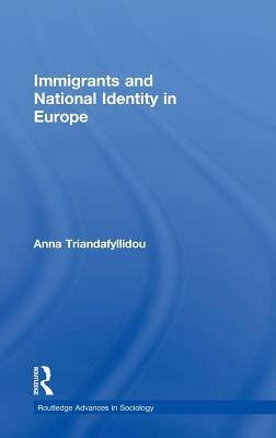 Immigrants and National Identity in Europe by Anna Triandafyllidou