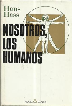 Nosotros, Los Humanos: El Misterio de Nuestro Comportamiento by Hans Hass