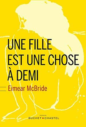 Une fille est une chose à demi by Eimear McBride