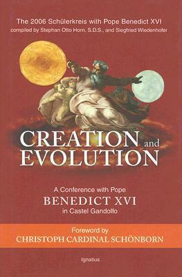 Creation and Evolution: A Conference with Pope Benedict XVI in Castel Gandolfo by Peter Schuster, Stephan Otto Horn, Pope Benedict XVI, Christoph Schönborn, Robert Spaemann, Siegfried Wiedenhofer, Paul Erbrich, Michael J. Miller