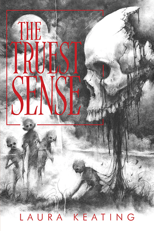 The Truest Sense: Stories by Laura Keating