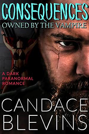 Consequences: Owned by the Vampire by Candace Blevins