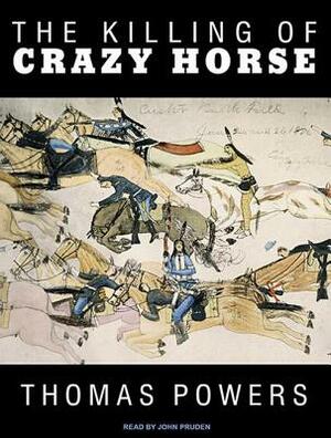 The Killing of Crazy Horse by Thomas Powers