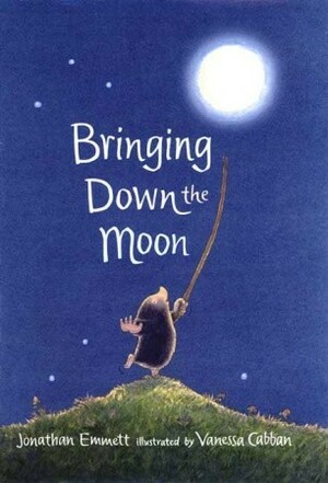 Bringing Down the Moon by Jonathan Emmett, Vanessa Cabban