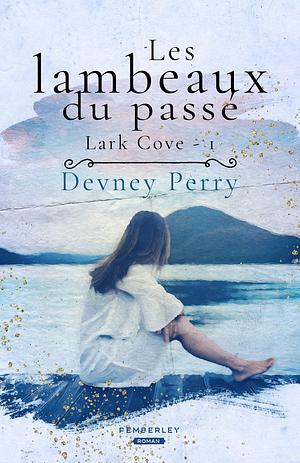 Les lambeaux du passé: Lark Cove, T1 by Devney Perry