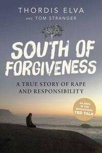 South of Forgiveness: A True Story of Rape and Responsibility by Thordis Elva, Tom Stranger