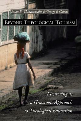Beyond Theological Tourism: Mentoring as a Grassroots Approach to Theological Education by 