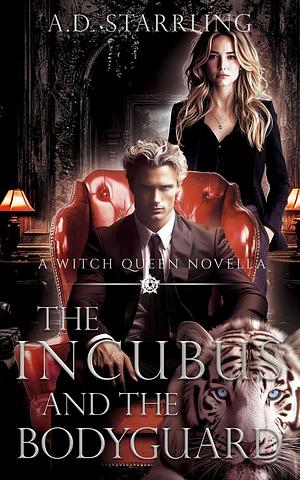 The Incubus and The Bodyguard: A Witch Queen Novella by A.D. Starrling