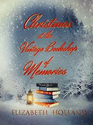 Christmas at The Vintage Bookshop of Memories by Elizabeth Holland