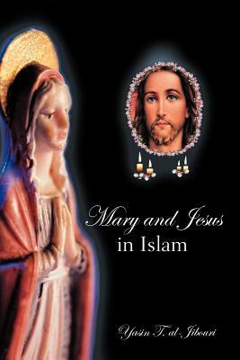 Mary and Jesus in Islam by Yasin T. Al-Jibouri