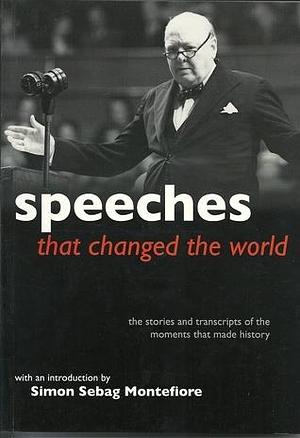 Speeches that changed the world by Simon Sebag Montefiore, Simon Sebag Montefiore