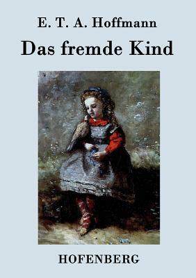 Das fremde Kind by E.T.A. Hoffmann