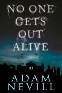 No One Gets Out Alive by Adam L.G. Nevill