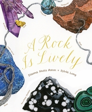 A Rock Is Lively by Sylvia Long, Dianna Hutts Aston