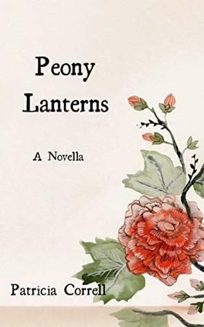 Peony Lanterns: A Novella by Patricia Correll