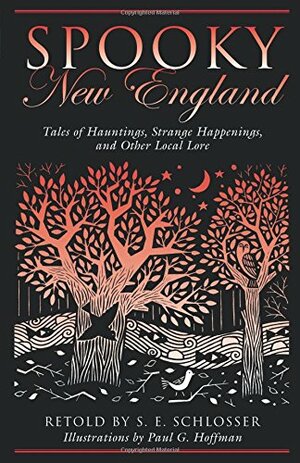 Spooky New England: Tales of Hauntings, Strange Happenings, and Other Local Lore by S.E. Schlosser