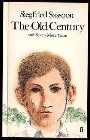 The Old Century; And, Seven More Years by Siegfried Sassoon