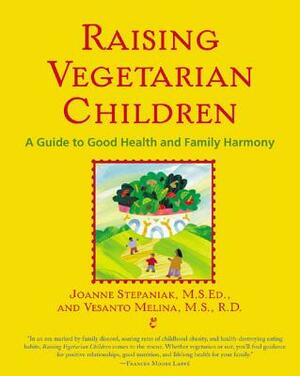 Raising Vegetarian Children: A Guide to Good Health and Family Harmony by Joanne Stepaniak, Vesanto Melina