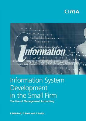 Information System Development in the Small Firm: The Use of Management Accounting by Falconer Mitchell, J. Reaid, J. Smith