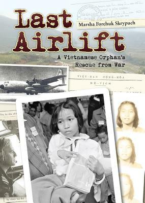 Last Airlift: A Vietnamese Orphanas Rescue from Waraa by Marsha Forchuk Skrypuch