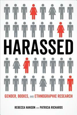 Harassed: Gender, Bodies, and Ethnographic Research by Patricia Richards, Rebecca Hanson