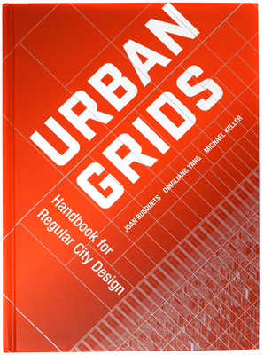 Urban Grids: Handbook for Regular City Design by Michael Keller, Joan Busquets, Dingliang Yang