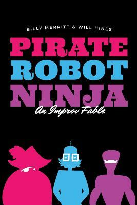 Pirate Robot Ninja: An Improv Fable by Will Hines, Billy Merritt