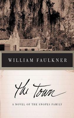 The Town: A Novel of the Snopes Family by William Faulkner