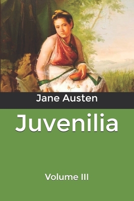 Juvenilia: Volume III by Jane Austen