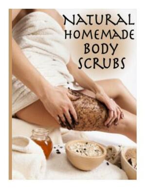 Natural Homemade Body Scrubs by Jonathan Doue M. D.